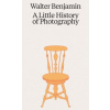 Walter Benjamin: A Little History of Photography