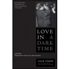Love in a Dark Time: And Other Explorations of Gay Lives and Literature