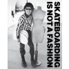 Skateboarding Is Not A Fashion