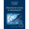Digitální cesta k prosperitě - Ota Novotný Jiří Voříšek a kolektiv