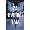 Za dvěřmi tma - Zmizení mladé dívky strhne masku spořádaného maloměsta... - Anna Bailey