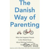 The Danish Way of Parenting - Jessica Joelle Alexander, Iben Dissing Sandahl