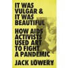 It Was Vulgar and It Was Beautiful - Jack Lowery