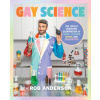Gay Science: The Totally Scientific Examination of LGBTQ+ Culture, Myths, and Trends