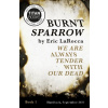 Burnt Sparrow - We Are Always Tender with Our Dead - Eric Larocca