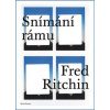 Snímání rámu - Fred Ritchin