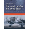 Na zemi peklo na nebi smrt Byli mladí a ochotní bojovat za ideály svého vůdce - Petr Gruber