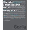 How to be a Graphic Designer, without Losing Your Soul - Adrian Shaughnessy