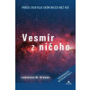 Vesmír z ničoho - Prečo existuje skôr niečo než nič - Krauss M. Lawrence