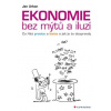Ekonomie bez mýtů a iluzí Co říká pravice a levice a jak je to doopravdy - Urban Jan