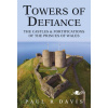 Towers of Defiance - Castles and Fortifications of the Princes of Wales (Paul R. Davis)()
