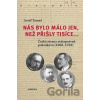 Nás bylo málo jen, než přišly tisíce... - Josef Tomeš