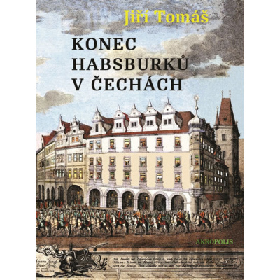 Konec Habsburků v Čechách - Jiří Tomáš