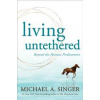 Living Untethered - Michael A. Singer, New Harbinger Publications