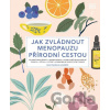 Jak zvládnout menopauzu přírodní cestou - Anne Henderson