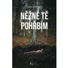 Něžně tě pohřbím - Lenka Petřeková