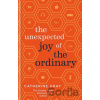 The Unexpected Joy of the Ordinary - Catherine Gray