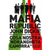 Mafia Republic: Italy's Criminal Curse. Cosa Nostra, 'Ndrangheta and Camorra from 1946 to the Present