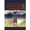 Veselé tropy Amazonie - Mnislav Zelený-Atapana