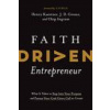 Faith Driven Entrepreneur: What It Takes to Step Into Your Purpose and Pursue Your God-Given Call to Create