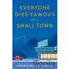 Everyone Dies Famous in a Small Town - Bonnie-Sue Hitchcock