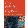How Painting Happens (and Why it Matters)