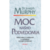 Moc nášho podvedomia - Veľká kniha o vnútornom a vonkajšom rozvíjaní osobnosti (Joseph Murphy)