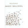 Zrození - škola života - Zelenková Helena
