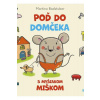 Poď do domčeka s myšiakom Miškom - Badstuber Martina