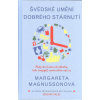 Magnussonová Margareta: Švédské umění dobrého stárnutí (Rady do života od někoho, kdo (nejspíš) umře dřív než vy. Vtipná knížka o tom, jak si užívat život v každém věku. Autorka bestselleru 