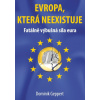 Evropa která neexistuje Fatálně výbušná síla eura - Geppert Dominik