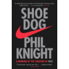 Shoe Dog - A memoir by the Creator of Nike