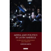 Media and Politics in Latin America: Globalization, Democracy and Identity (Carolina Matos - vyd. I. B. Tauris)