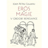 Erós a magie v období renesance - Ioan Petru Culianu