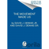 The Movement Made Us - David J. Dennis Jr., David J. Dennis Sr.