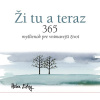 Ži tu a teraz (365 myšlienok pre vnímavejší život)