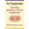Zázraky pomocí tvořivé imaginace - Kurt Tepperwein