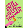 How to Kill a Guy in Ten Ways - Eve Kellman