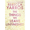 The Things We Leave Unfinished - Rebecca Yarros, Transworld