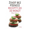 Život bez pšenice – recepty do 30 minút - William Davis