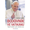 Bojovník ve Vatikánu - Papež František a jeho odvážná cesta - Andreas Englisch