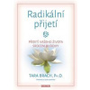 Radikální přijetí - Přijetí vašeho života srdcem Buddhy - Brach Tara