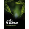 Vražda na zahradě - Bálek Jaroslav