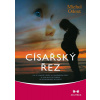 Císařský řez - Co je dobré vědět o císařském řezu a jak souvisí porod se schopností milovat - Michel Odent