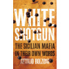 White Shotgun: The Sicilian Mafia in Their Own Words