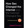 How Sex Changed the Internet and the Internet Changed Sex