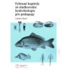 Vybrané kapitoly ze sladkovodní hydrobiologie pro pedagogy - Hanel Lubomír