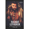Ragnar Lothbrok: The Incredible Story of The Viking King