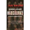 Temné osudy Habsburků a jejich příbuzných - Bauer Jan