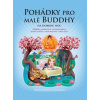 Pohádky pro malé Buddhy - Dharmachari Nagaraja; Sharon Tancredi; Lucie Moučk